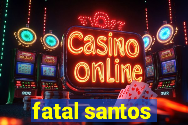 fatal santos